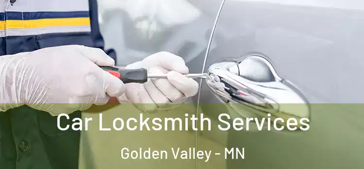 Car Locksmith Services Golden Valley - MN